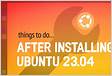10 Things To Do After Installing Ubuntu 23.04